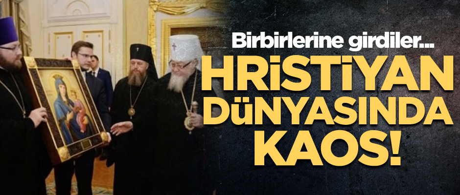 Birbirlerine girdiler... Hristiyan dünyasında kaos!