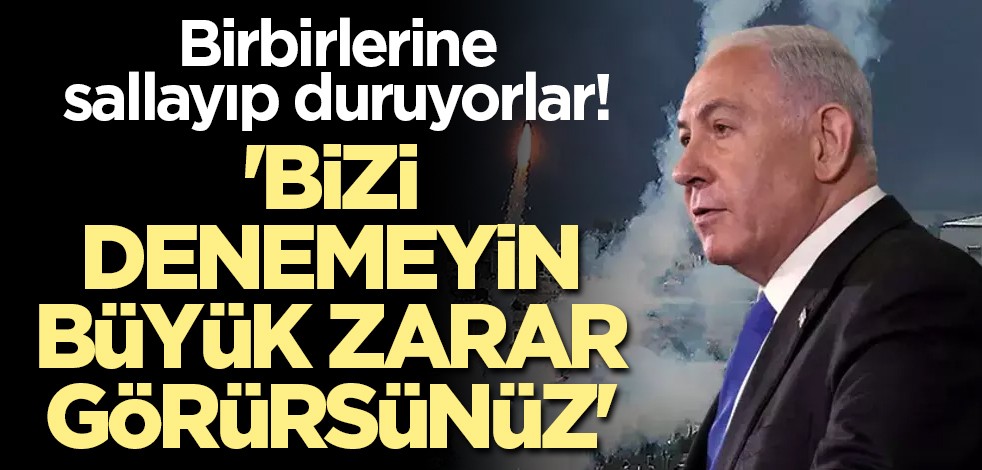 Birbirlerine sallayıp duruyorlar! 'Bizi denemeyin, büyük zarar görürsünüz'