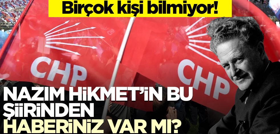 Birçok kişi bilmiyor! Nazım Hikmet’in bu şiirinden haberiniz var mı?