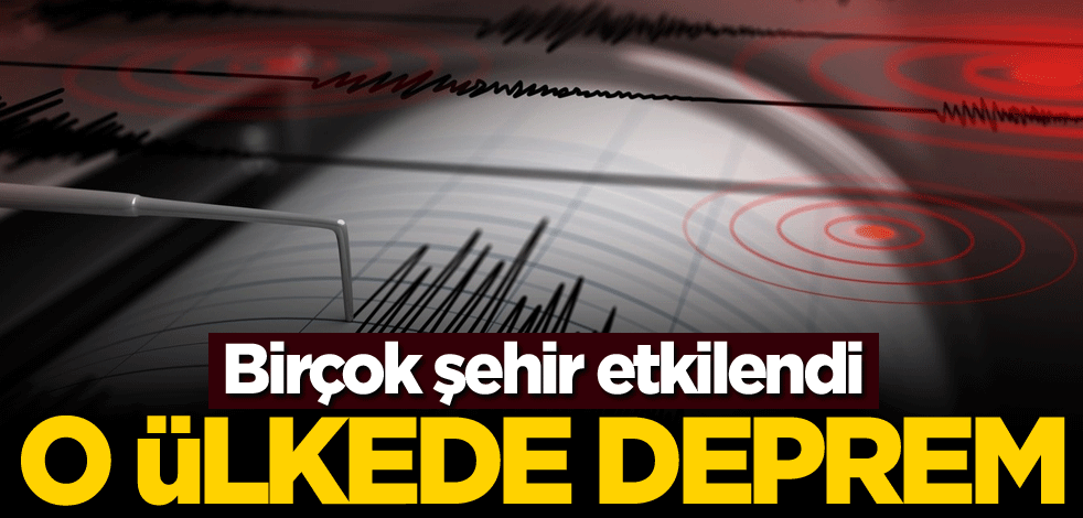Birçok şehir etkilendi! O ülkede deprem