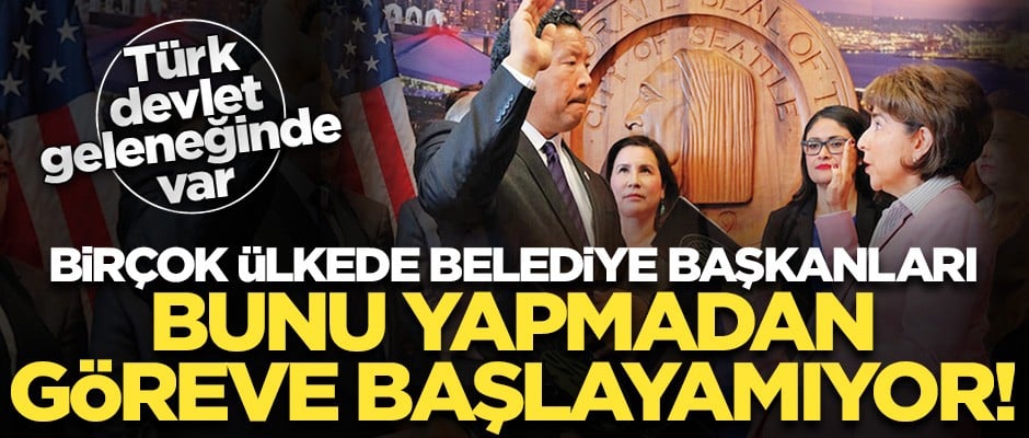 Birçok ülkede var! Belediye başkanları bunu yapmadan koltuğa oturamıyor