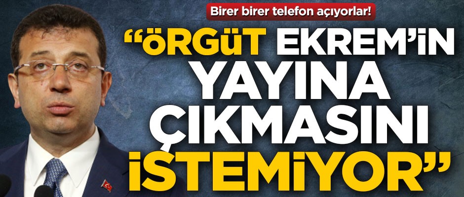 Birer birer telefon açıyorlar! "Örgüt, Ekrem İmamoğlu'nun yayına çıkmasını istemiyor"