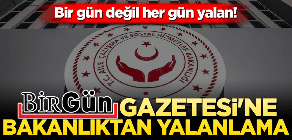 BirGün değil her gün yalan! BirGün gazetesine bakanlıktan yalanlama