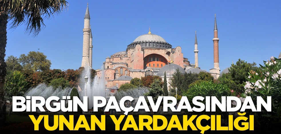 Birgün gazetesinden Yunan yardakçılığı