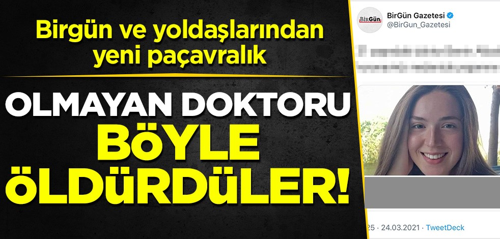 Birgün ve yoldaşlarından yeni paçavralık: Olmayan doktoru bakın nasıl öldürdüler