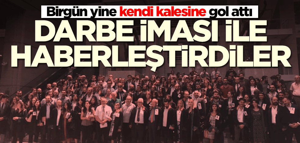 Birgün’den akılalmaz tezatlık! Barolar zaten sizin elinizde değil mi?