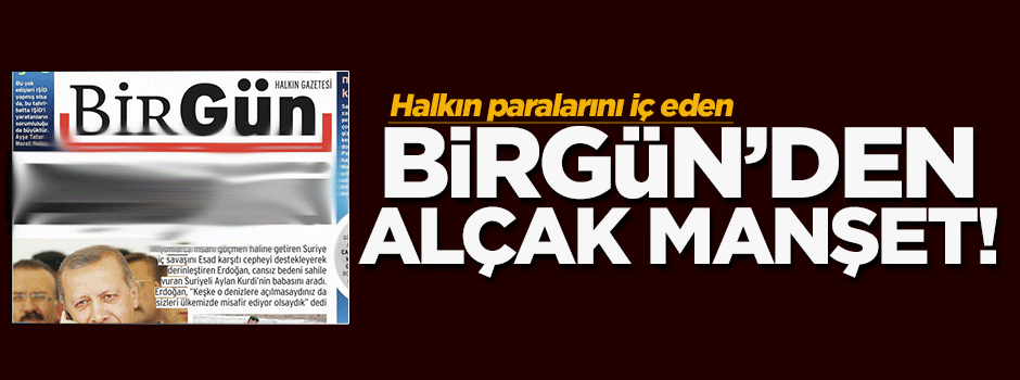 Birgün'den Erdoğan'a alçak manşet!