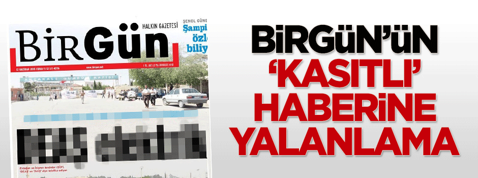 Birgün'ün 'kasıtlı' haberine yalanlama