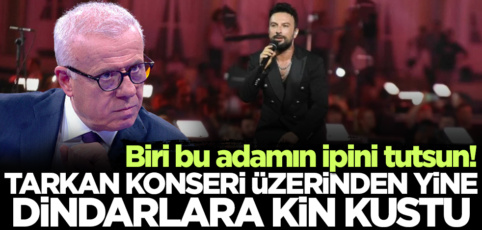 Biri bu adamın ipini tutsun! Ertuğrul Özkök Tarkan konseri üzerinden yine dindarlara kin kustu