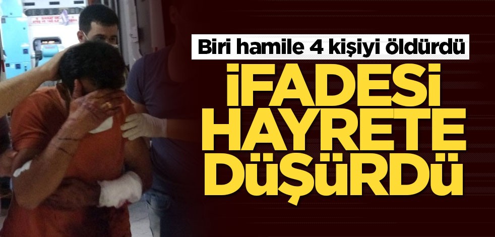 Biri hamile 4 kişiyi öldürdü! İfadesi hayrete düşürdü