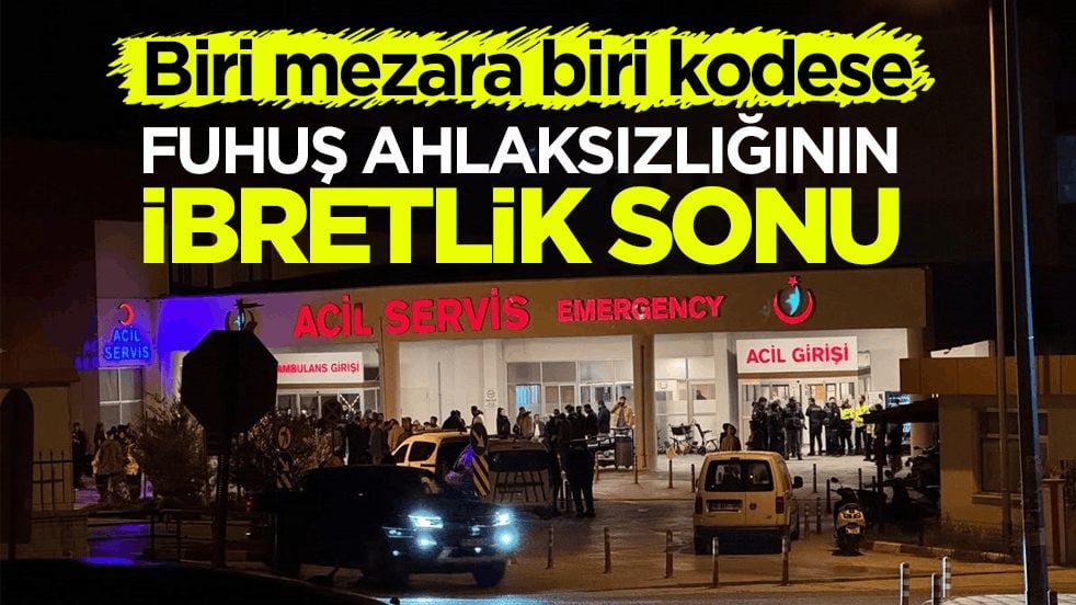 Biri mezara biri kodese! Fuhuş ahlaksızlığının ibretlik sonu
