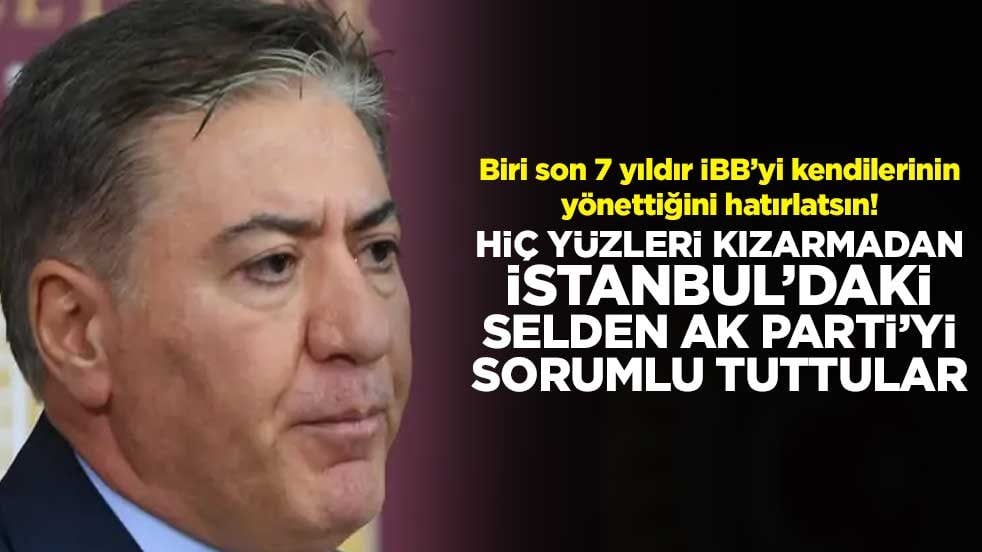 Biri son 7 yıldır İBB’yi kendilerinin yönettiğini hatırlatsın! Hiç yüzleri kızarmadan İstanbul’daki selden AK Parti’yi sorumlu tuttular