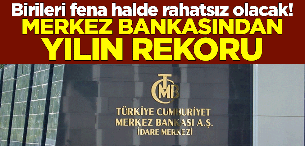 Biriler fena halde rahatsız olacak! Merkez Bankasından yılın rekoru