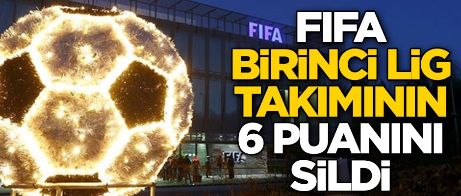 Birinci Lig ekibine büyük şok! FIFA 6 puanı sildi