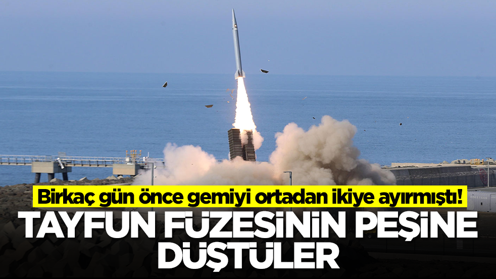 Birkaç gün önce gemiyi ortadan ikiye ayırmıştı: Tayfun füzesinin peşine düştüler