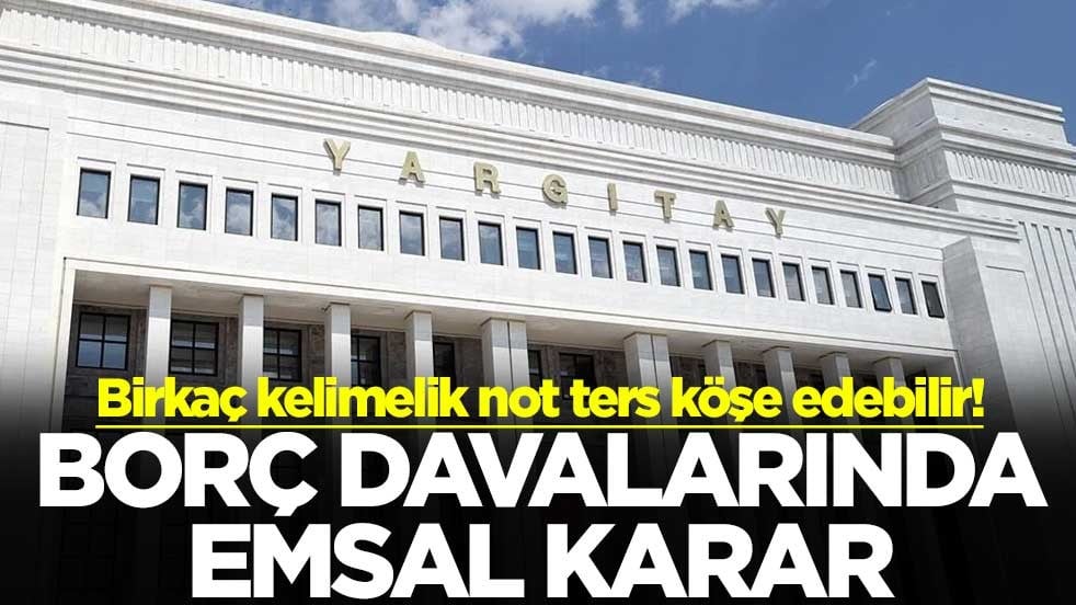 Birkaç kelimelik not ters köşe edebilir! Borç davalarında emsal karar