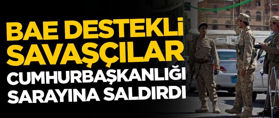 Birleşik Arap Emirlikleri destekli savaşçılar Cumhurbaşkanlığına saldırdı