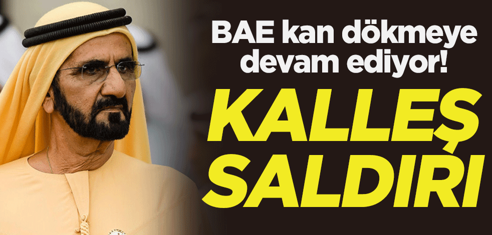 Birleşik Arap Emirlikleri kan dökmeye devam ediyor! Kalleş saldırı