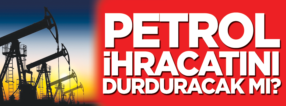 Birleşik Arap Emirlikleri petrol ihracatını durdurma sinyali verdi