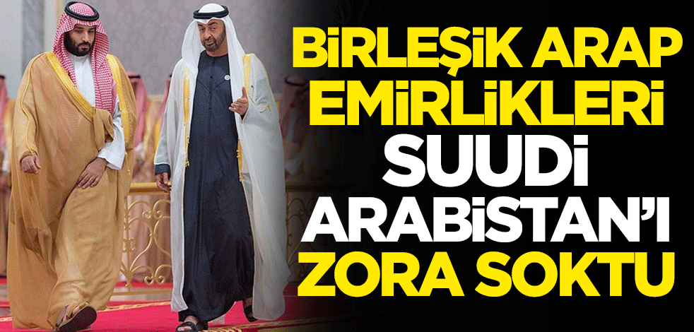 Birleşik Arap Emirlikleri, Suudi Arabistan'ı zora soktu