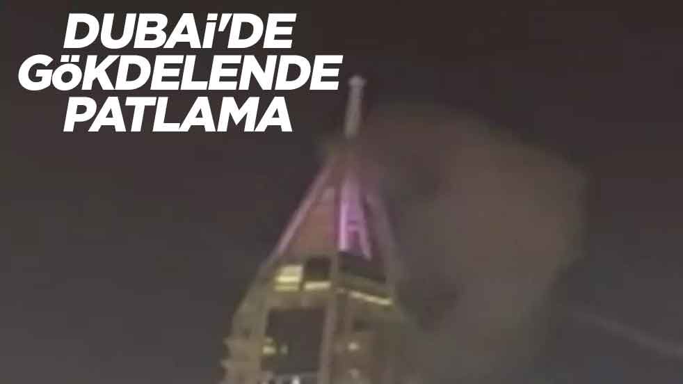 Dubai'de gökdelende patlama