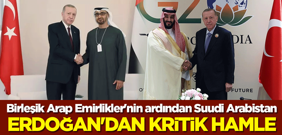 Birleşik Arap Emirlikler'nin ardından Suudi Arabistan... Erdoğan'dan kritik hamle