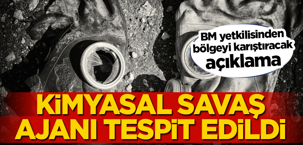 Birleşmiş Milletler (BM) yetkilisinden bölgeyi karıştıracak açıklama! Kimyasal savaş ajanı tespit edildi