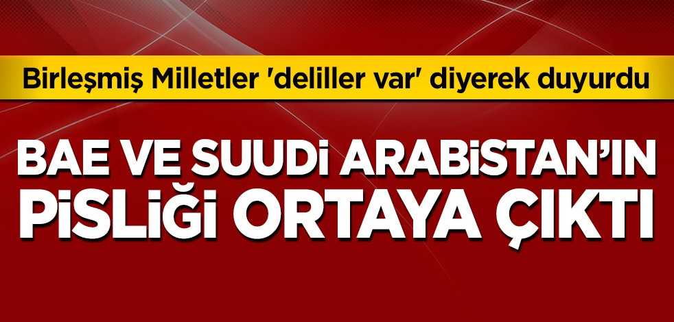 Birleşmiş Milletler 'deliller var' diyerek duyurdu! BAE ve Suudi Arabistan'ın pisliği ortaya çıktı