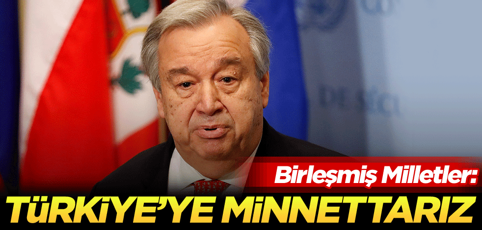 Birleşmiş Milletler: Türkiye'ye minnettarız