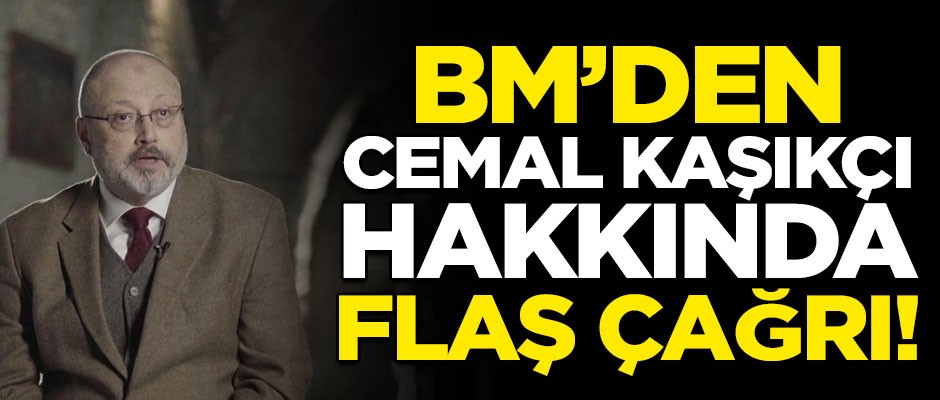 Birleşmiş Milletler'den flaş Cemal Kaşıkçı çağrısı