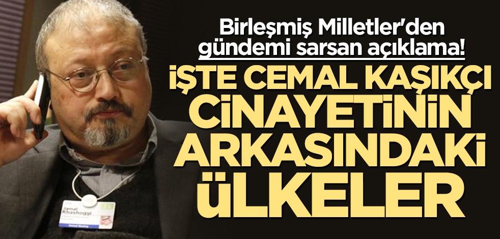 Birleşmiş Milletler'den gündemi sarsan açıklama! İşte Kaşıkçı cinayetinin arkasındaki ülkeler