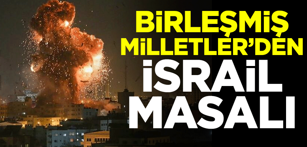 Birleşmiş Milletler'den İsrail masalı