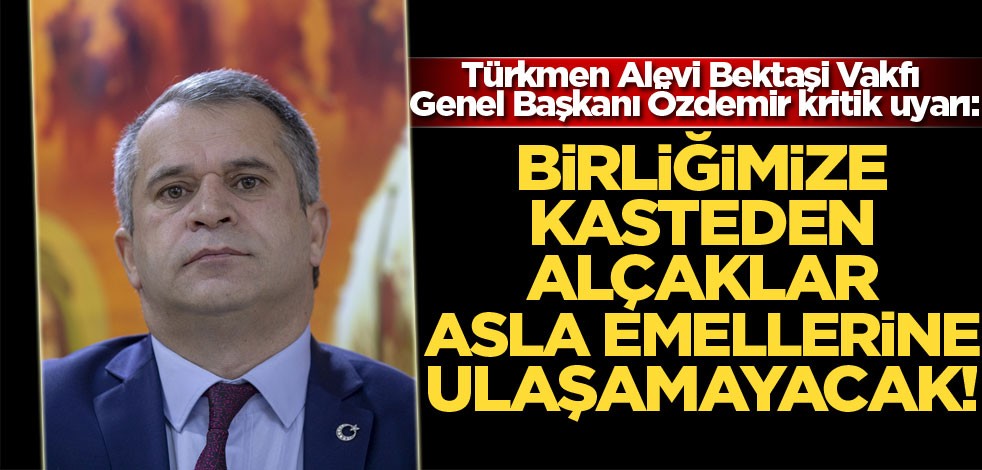 "Birliğimize kasteden alçaklar asla emellerine ulaşamayacak"