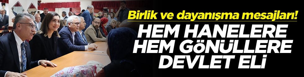 Birlik ve dayanışma mesajları! Hem hanelere hem gönüllere devlet eli