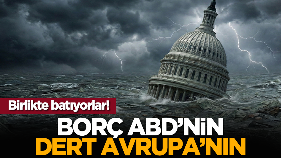 Birlikte batıyorlar! Borç ABD’nin dert Avrupa’nın