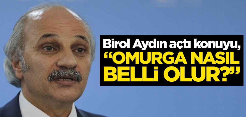 Birol Aydın açtı konuyu, "Omurga nasıl belli olur?"