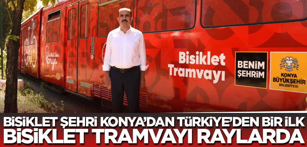 Bisiklet şehri Konya'dan Türkiye'de ilk bisiklet tramvayı raylarda