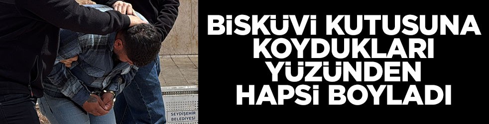 Bisküvi kutusuna koydukları yüzünden hapsi boyladı