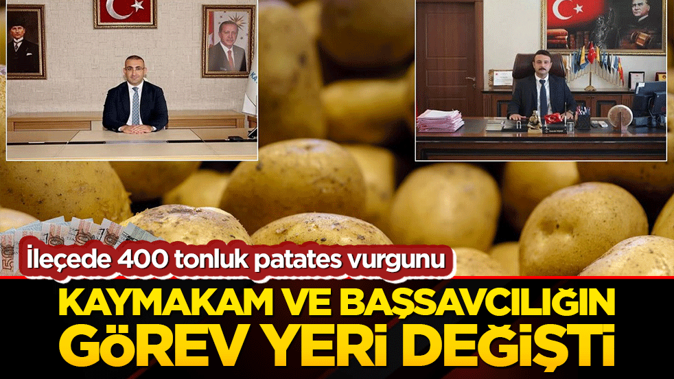 Bismil'de 400 tonluk patates vurgunu: Kaymakam ve Başsavcılığın görev yeri değişti!