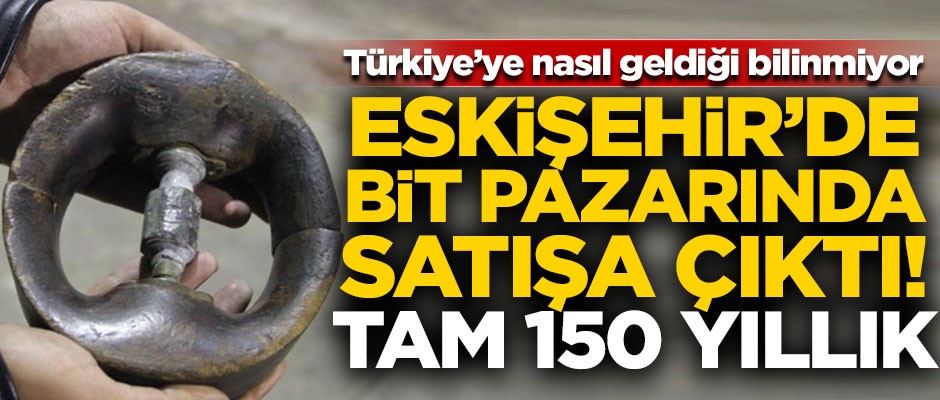 Bit pazarında satışa sunuldu! Tam 150 yıllık