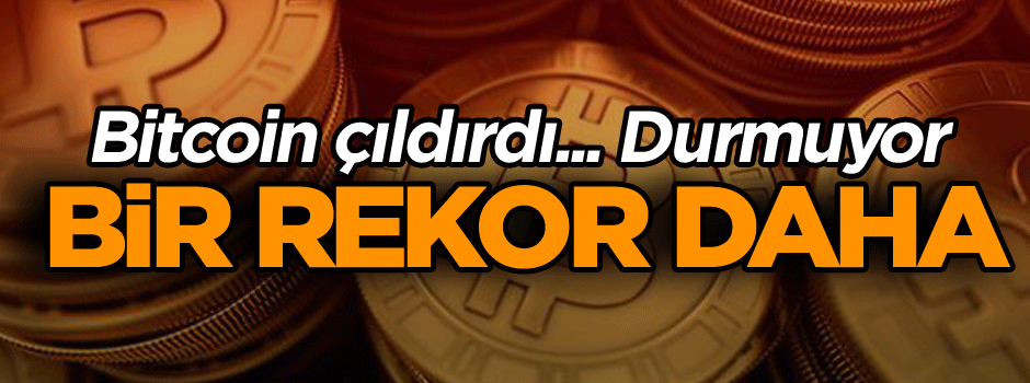 Bitcoin çıldırdı... Durmuyor... Bir rekor daha...