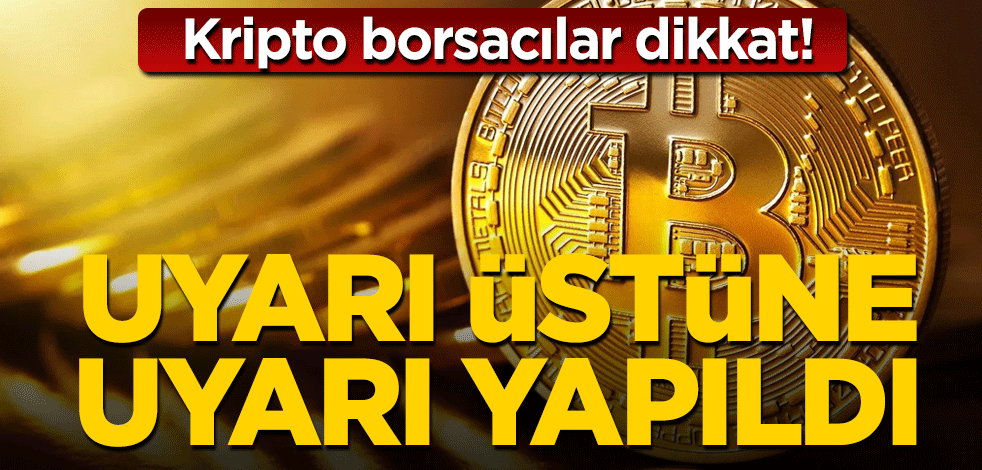 Bitcoin ve kripto para için uyarı üstüne uyarı geldi!
