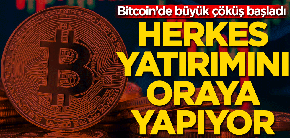Bitcoin'de büyük çöküş! Herkes yatırımını oraya yapıyor