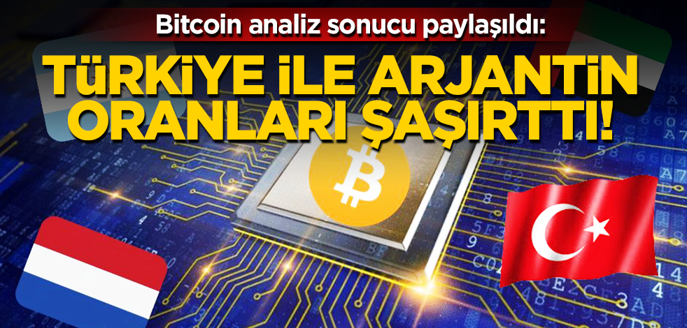 Bitcoin’in analiz sonucu dünyaya duyuruldu: Türkiye ile Arjantin oranları şaşırttı!