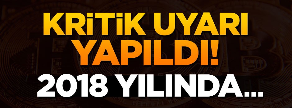 Bitcoin'le ilgili çok kritik uyarı geldi: 2018'de genel piyasayı da etkileyecek