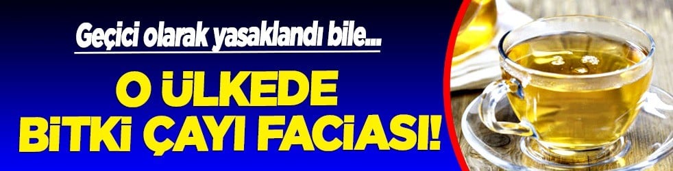 Bitkisel çay faciası polisi harekete geçirdi: 24 kişi hayatını kaybetti! Korkutan felaket... Satışı yasaklandı