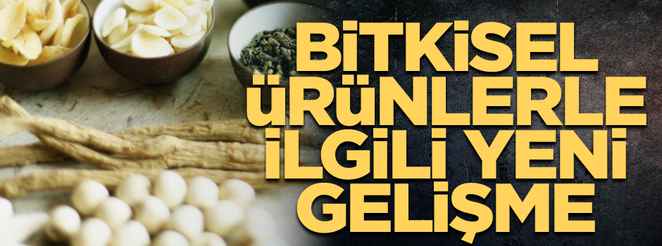 Bitkisel ürünlerle ilgili flaş gelişme… Artık…