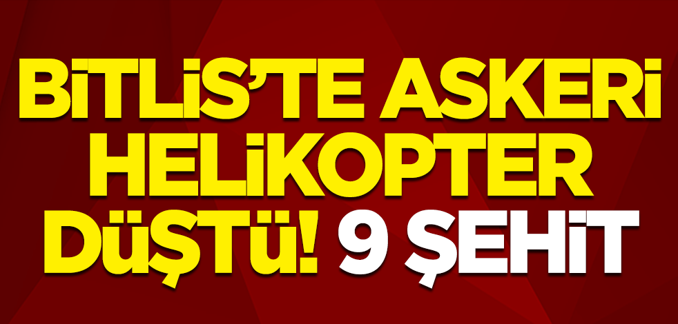 Bitlis’in Tatvan ilçesinin Nemrut Dağı eteklerinde askeri helikopter düştü! 9 şehit