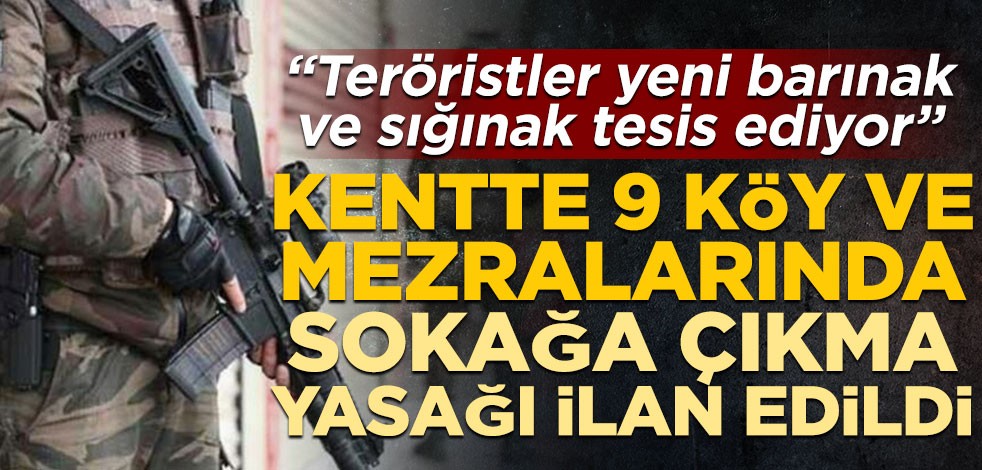 Bitlis’te 9 köy ve mezralarında sokağa çıkma yasağı ilan edildi! "Teröristler yeni barınak ve sığınak tesis ediyor"