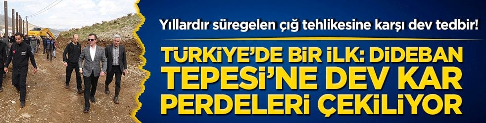 Bitlis'te yıllardır süregelen çığ tehlikesine karşı dev tedbir! Türkiye’de bir ilk: Dideban Tepesi’ne dev kar perdeleri çekiliyor